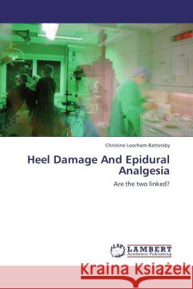 Heel Damage And Epidural Analgesia Loorham-Battersby, Christine 9783848447374