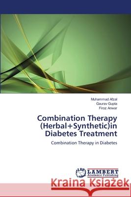 Combination Therapy (Herbal+Synthetic)in Diabetes Treatment Muhammad Afzal, Gaurav Gupta, Firoz Anwar 9783848447503 LAP Lambert Academic Publishing