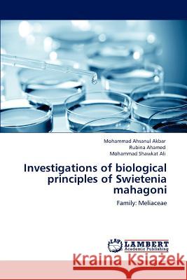 Investigations of Biological Principles of Swietenia Mahagoni Mohammad Ahsanul Akbar Rubina Ahamed Mohammad Shawkat Ali 9783848447664