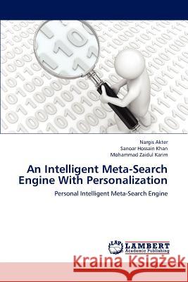 An Intelligent Meta-Search Engine with Personalization Nargis Akter Sanoar Hossain Khan Mohammad Zaidul Karim 9783848447794 LAP Lambert Academic Publishing