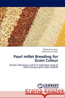 Pearl millet Breeding for Grain Colour Arya, Rajesh Kumar 9783848447824 LAP Lambert Academic Publishing