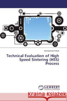 Technical Evaluation of High Speed Sintering (HSS) Process Fahad, Muhammad 9783848447855