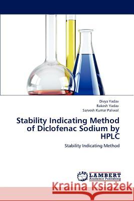 Stability Indicating Method of Diclofenac Sodium by HPLC Divya Yadav Rakesh Yadav Sarvesh Kumar Paliwal 9783848447916