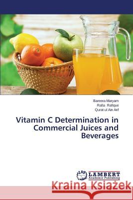 Vitamin C Determination in Commercial Juices and Beverages Maryam Bareera                           Rafique Rafia                            Arif Qurat Ul Ain 9783848448142