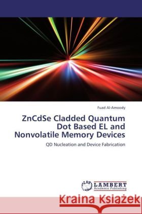 Zncdse Cladded Quantum Dot Based El and Nonvolatile Memory Devices Fuad Al-Amoody 9783848448302