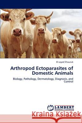 Arthropod Ectoparasites of Domestic Animals Shaurub, El-Sayed 9783848448463 LAP Lambert Academic Publishing