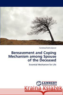 Bereavement and Coping Mechanism among Spouse of the Deceased Kadirudyavar, Sandeep 9783848448647 LAP Lambert Academic Publishing