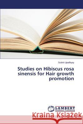 Studies on Hibiscus Rosa Sinensis for Hair Growth Promotion Upadhyay Sukirti 9783848448685