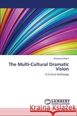 The Multi-Cultural Dramatic Vision Basavaraj Naikar 9783848449354 LAP Lambert Academic Publishing