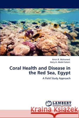 Coral Health and Disease in the Red Sea, Egypt Amin R Hany A 9783848449620 LAP Lambert Academic Publishing