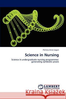 Science in Nursing Patricia Anne Logan 9783848449798 LAP Lambert Academic Publishing