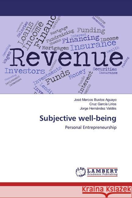 Subjective well-being : Personal Entrepreneurship Bustos Aguayo, José Marcos; García Lirios, Cruz; Hernández Valdés, Jorge 9783848449842 LAP Lambert Academic Publishing