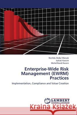 Enterprise-Wide Risk Management (Ewrm) Practices Abdul Manab Norlida                      Kassim Isahak                            Hussin Mohd Rasid 9783848449910