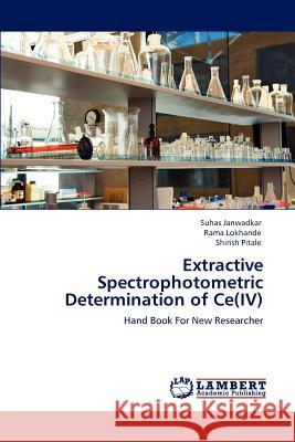 Extractive Spectrophotometric Determination of Ce(IV) Janwadkar, Suhas 9783848449989