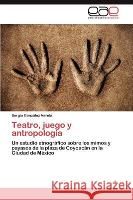 Teatro, juego y antropología González Varela Sergio 9783848450039 Editorial Acad Mica Espa Ola