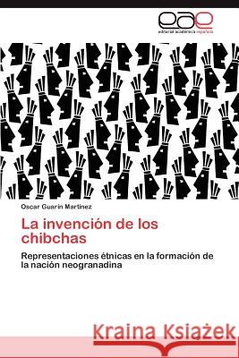La invención de los chibchas Guarín Martínez Oscar 9783848450121