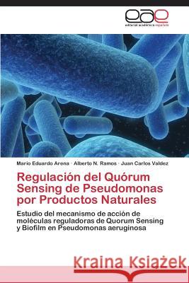 Regulación del Quórum Sensing de Pseudomonas por Productos Naturales Arena Mario Eduardo 9783848450213 Editorial Academica Espanola