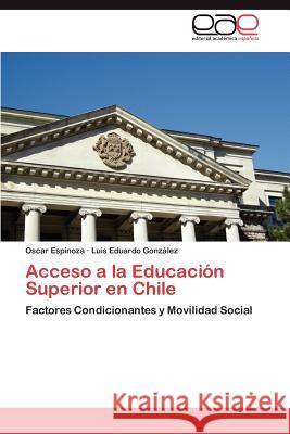 Acceso a la Educacion Superior En Chile Oscar Espinoza Luis Eduardo Gon 9783848450244
