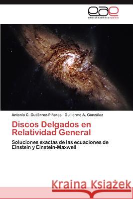 Discos Delgados en Relatividad General Gutiérrez-Piñeres Antonio C 9783848450398