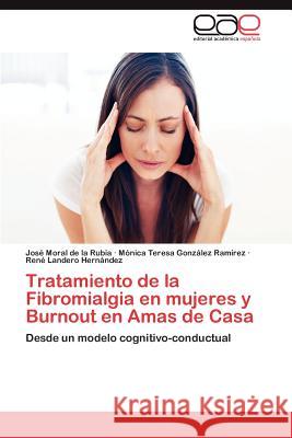 Tratamiento de la Fibromialgia en mujeres y Burnout en Amas de Casa Moral de la Rubia José 9783848451258