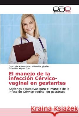 El manejo de la infección Cérvico-vaginal en gestantes Viera Hernández, Daysi 9783848451579 Editorial Académica Española