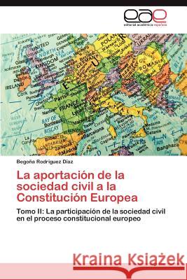 La Aportacion de La Sociedad Civil a la Constitucion Europea Bego a. Rod 9783848451654 Editorial Acad Mica Espa Ola