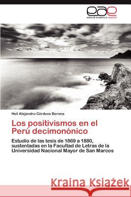 Los positivismos en el Perú decimonónico Córdova Berona Helí Alejandro 9783848451777