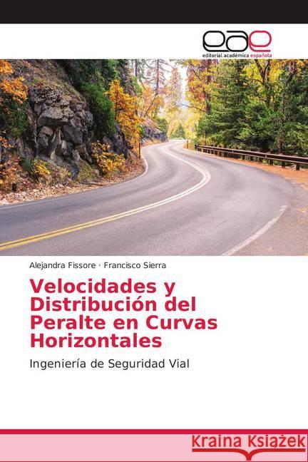 Velocidades y Distribución del Peralte en Curvas Horizontales : Ingeniería de Seguridad Vial Fissore, Alejandra; Sierra, Francisco 9783848451814