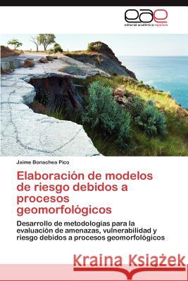 Elaboracion de Modelos de Riesgo Debidos a Procesos Geomorfologicos Jaime Bonache 9783848451913