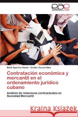Contratación económica y mercantil en el ordenamiento jurídico cubano Aparicio Alomá Maité 9783848452019 Editorial Acad Mica Espa Ola