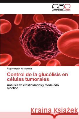 Control de La Glucolisis En Celulas Tumorales Lvaro Ma 9783848452071