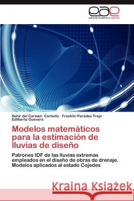 Modelos Matematicos Para La Estimacion de Lluvias de Diseno Nahir Del Carmen Carballo Franklin Parede Edilberto Guevara 9783848452187 Editorial Acad Mica Espa Ola