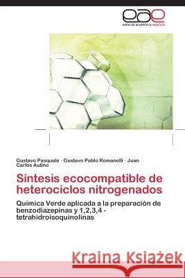 Sintesis Ecocompatible de Heterociclos Nitrogenados Pasquale Gustavo                         Romanelli Gustavo Pablo                  Autino Juan Carlos 9783848452392