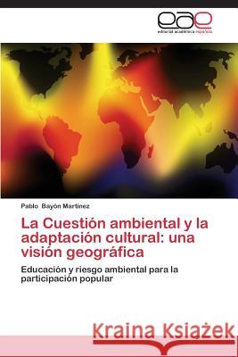 La Cuestión ambiental y la adaptación cultural: una visión geográfica Bayón Martínez Pablo 9783848452491