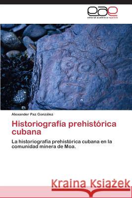 Historiografía prehistórica cubana Paz González Alexander 9783848452514