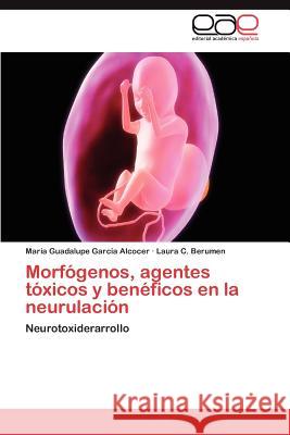 Morfogenos, Agentes Toxicos y Beneficos En La Neurulacion Mar a. Guadalupe Gar Laura C. Berumen 9783848452774 Editorial Acad Mica Espa Ola