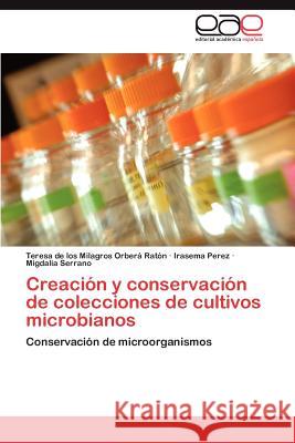 Creacion y Conservacion de Colecciones de Cultivos Microbianos Teresa De Los Milagros Orbe Irasema Perez Migdalia Serrano 9783848452828