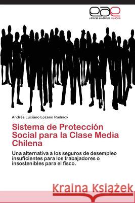 Sistema de Protección Social para la Clase Media Chilena Lozano Rudnick Andrés Luciano 9783848452866 Editorial Academica Espanola