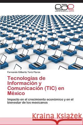 Tecnologías de Información y Comunicación (TIC) en México Toriz Flores Fernando Gilberto 9783848453108 Editorial Academica Espanola