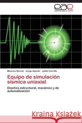 Equipo de Simulacion Sismica Uniaxial Bernal Maurico                           Aponte Jorge                             Carrillo Julian 9783848453153 Editorial Academica Espanola