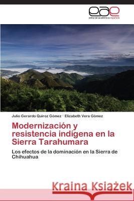 Modernización y resistencia indígena en la Sierra Tarahumara Quiroz Gómez Julio Gerardo 9783848453436 Editorial Academica Espanola