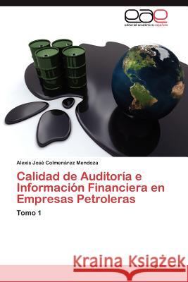 Calidad de Auditoría e Información Financiera en Empresas Petroleras Colmenárez Mendoza Alexis José 9783848453658