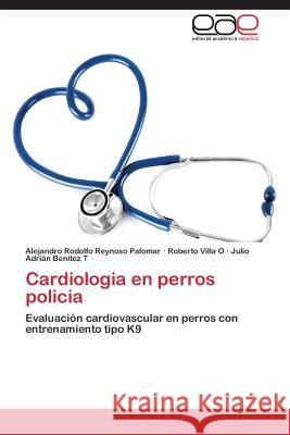 Cardiologia En Perros Policia Reynoso Palomar Alejandro Rodolfo 9783848453719 Editorial Academica Espanola