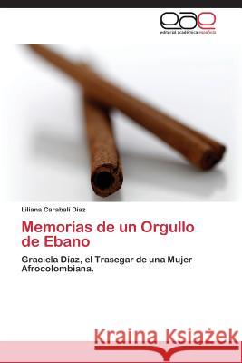 Memorias de un Orgullo de Ebano Carabalí Díaz Liliana 9783848453894 Editorial Academica Espanola