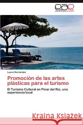 Promocion de Las Artes Plasticas Para El Turismo Laura Her 9783848453962 Editorial Acad Mica Espa Ola