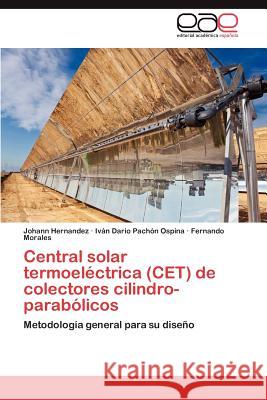 Central Solar Termoelectrica (CET) de Colectores Cilindro-Parabolicos Johann Hernandez IV N. Dar O. Pac Fernando Morales 9783848453986 Editorial Acad Mica Espa Ola