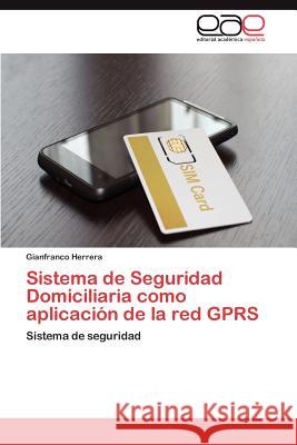 Sistema de Seguridad Domiciliaria como aplicación de la red GPRS Herrera Gianfranco 9783848454037