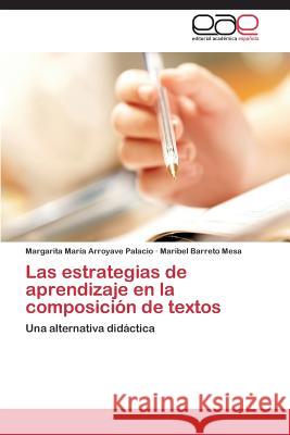 Las estrategias de aprendizaje en la composición de textos Arroyave Palacio Margarita María 9783848454068