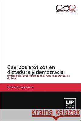 Cuerpos eróticos en dictadura y democracia Santiago Ramírez Sherly M 9783848454082