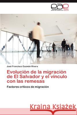 Evolución de la migración de El Salvador y el vínculo con las remesas Guzmán Rivera José Francisco 9783848454310
